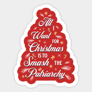 All I want for Christmas is to Smash the Patriarchy Sticker